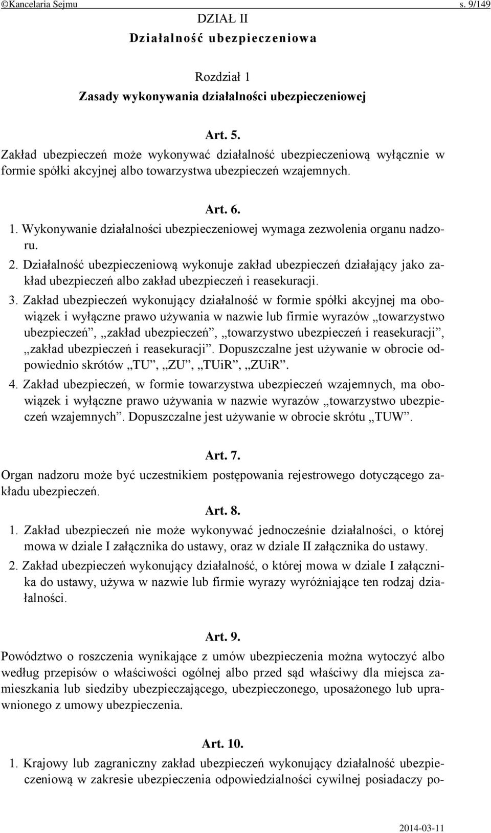 Wykonywanie działalności ubezpieczeniowej wymaga zezwolenia organu nadzoru. 2.