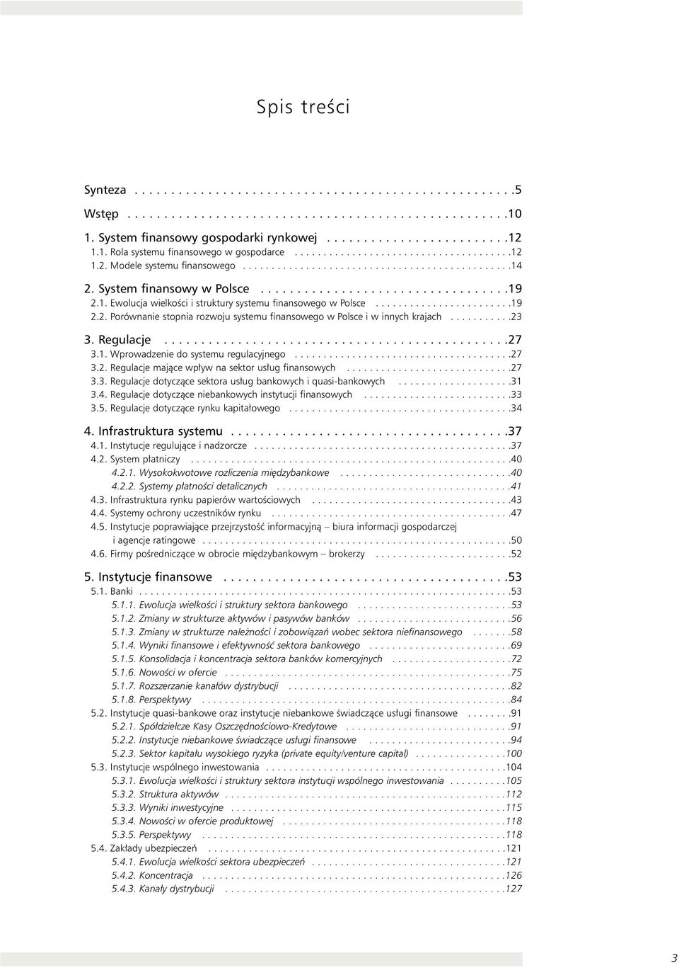 1. Ewolucja wielkoêci i struktury systemu finansowego w Polsce........................19 2.2. Porównanie stopnia rozwoju systemu finansowego w Polsce i w innych krajach...........23 3. Regulacje...............................................27 3.