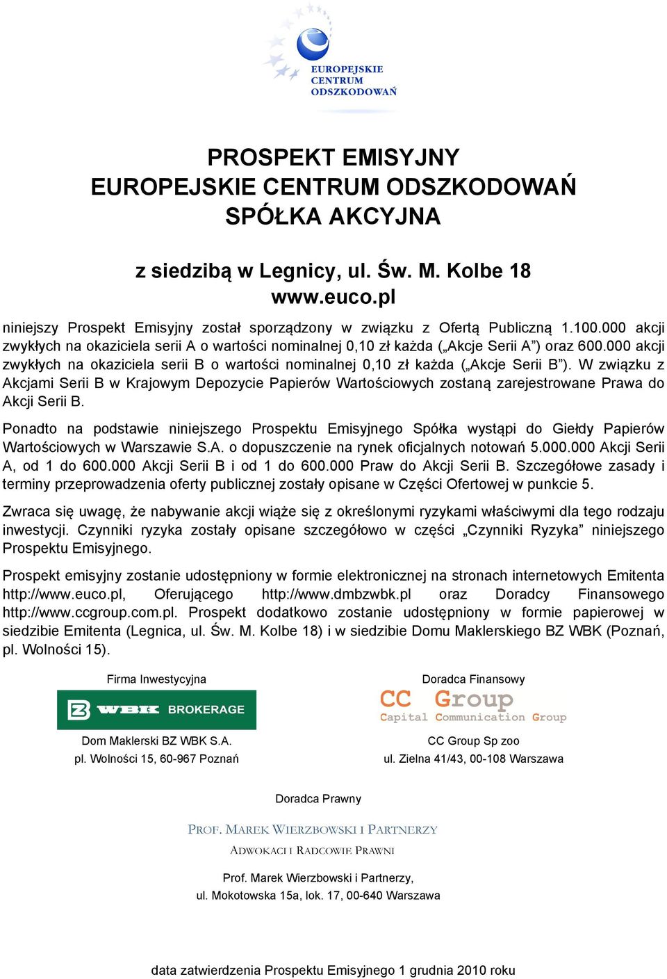 W związku z Akcjami Serii B w Krajowym Depozycie Papierów Wartościowych zostaną zarejestrowane Prawa do Akcji Serii B.