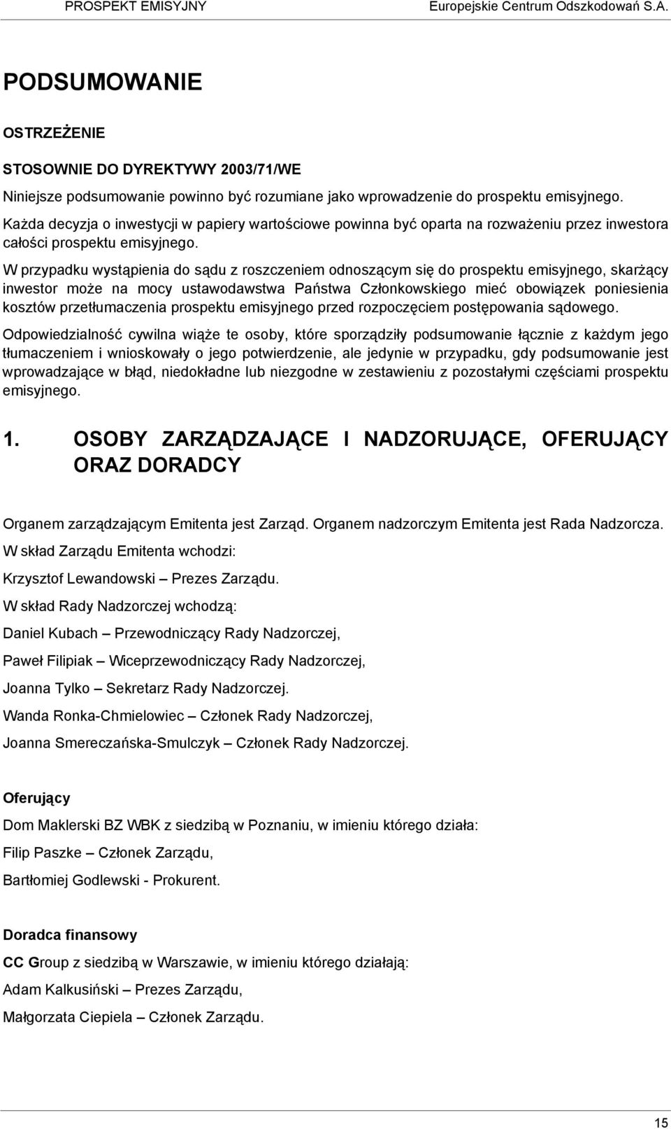 W przypadku wystąpienia do sądu z roszczeniem odnoszącym się do prospektu emisyjnego, skarżący inwestor może na mocy ustawodawstwa Państwa Członkowskiego mieć obowiązek poniesienia kosztów