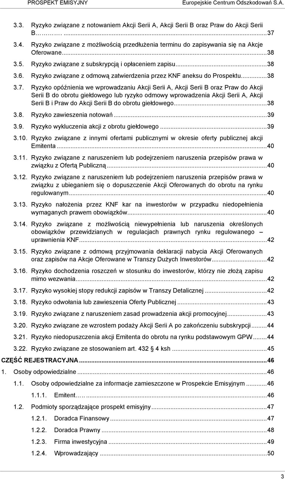 Ryzyko opóźnienia we wprowadzaniu Akcji Serii A, Akcji Serii B oraz Praw do Akcji Serii B do obrotu giełdowego lub ryzyko odmowy wprowadzenia Akcji Serii A, Akcji Serii B i Praw do Akcji Serii B do