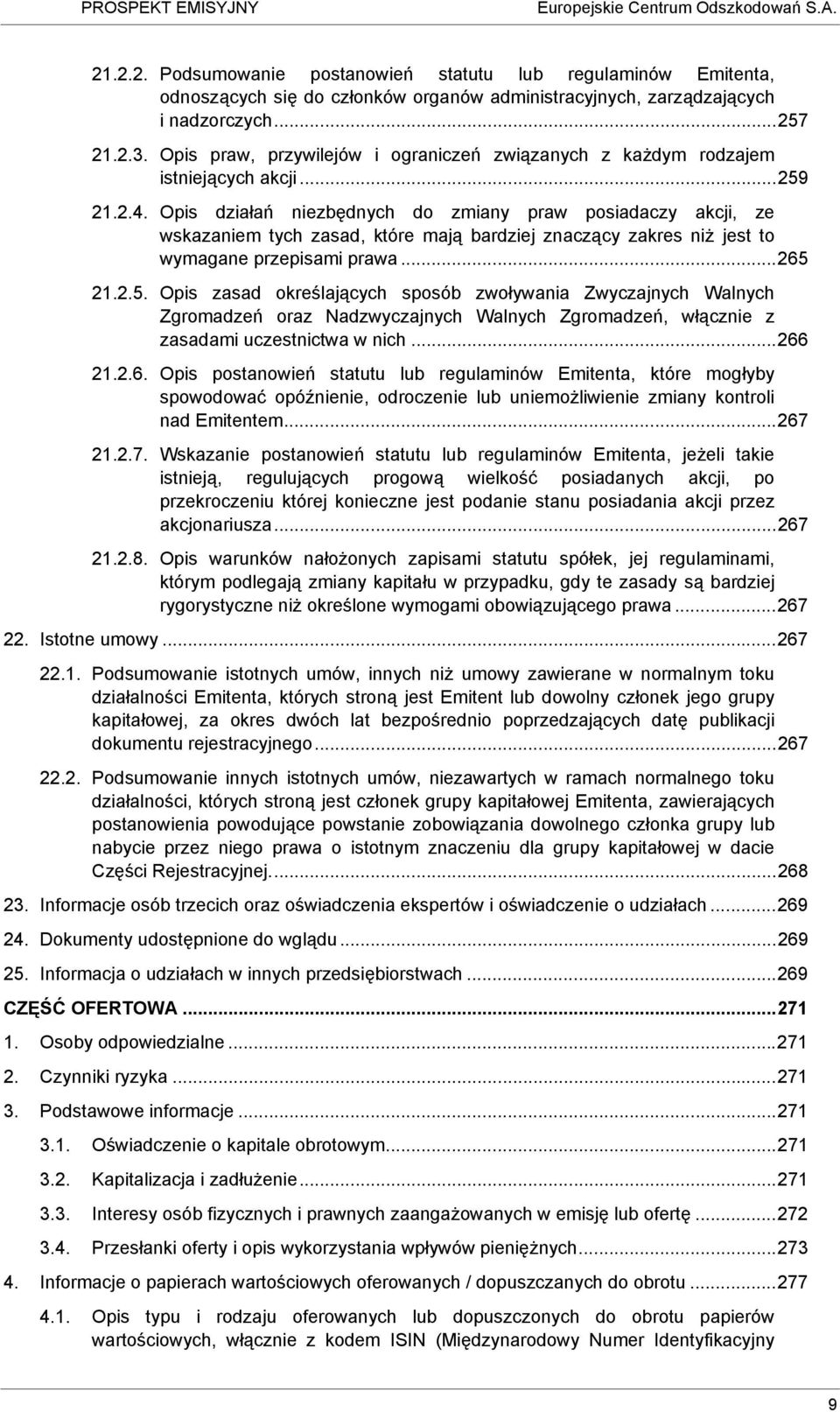 Opis działań niezbędnych do zmiany praw posiadaczy akcji, ze wskazaniem tych zasad, które mają bardziej znaczący zakres niż jest to wymagane przepisami prawa...265 