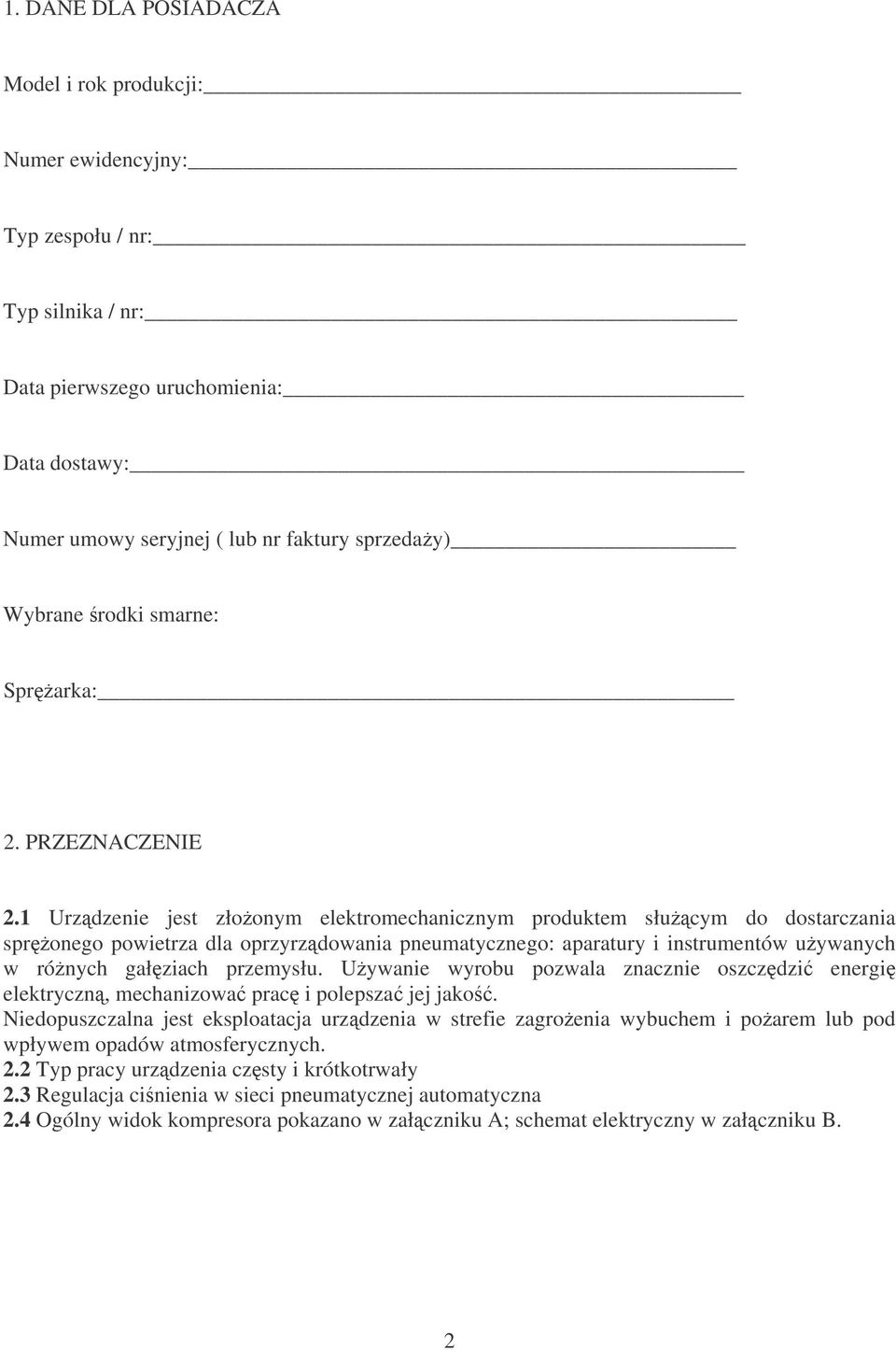 1 Urzdzenie jest złoonym elektromechanicznym produktem słucym do dostarczania spronego powietrza dla oprzyrzdowania pneumatycznego: aparatury i instrumentów uywanych w rónych gałziach przemysłu.