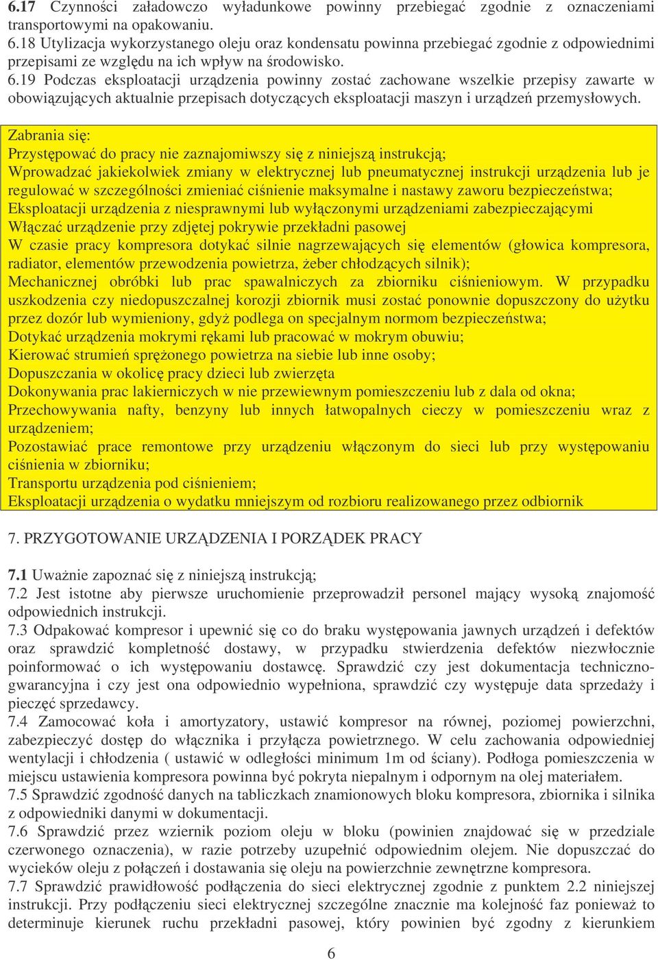 19 Podczas eksploatacji urzdzenia powinny zosta zachowane wszelkie przepisy zawarte w obowizujcych aktualnie przepisach dotyczcych eksploatacji maszyn i urzdze przemysłowych.