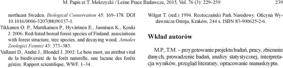 Vallauri D., André J., Blondel J. 2002. Le bois mort, un attribut vital de la biodiversité de la forêt naturelle, une lacune des forêts gérées. Rapport scientifique, WWF, 34. Wilgat T. (red. 994.