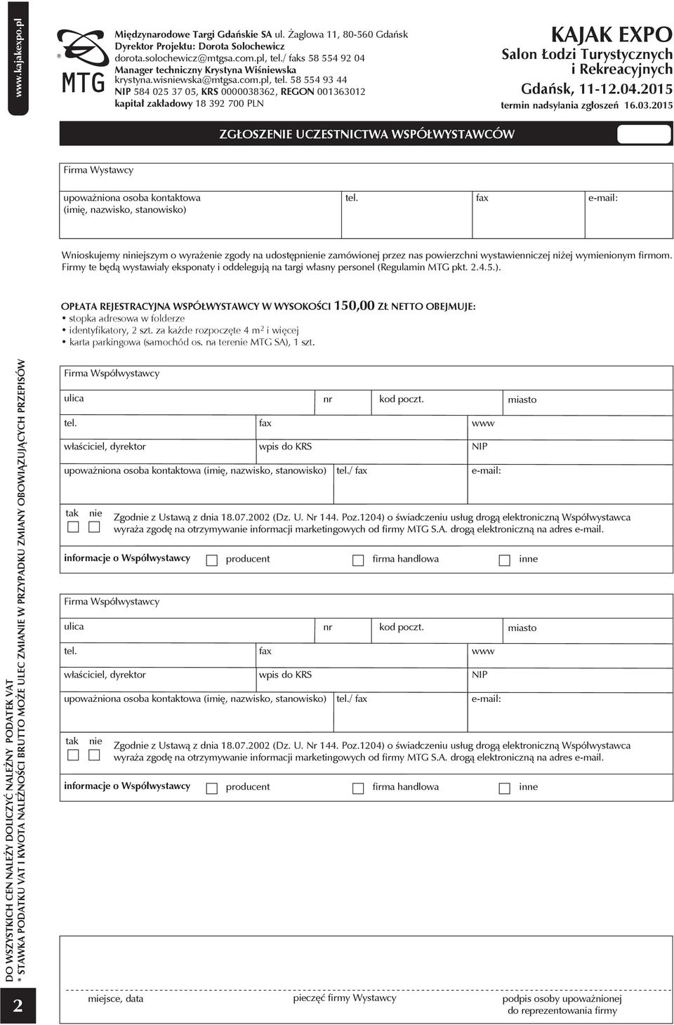 Firmy te będą wystawiały eksponaty i oddelegują na targi własny personel (Regulamin MTG pkt. 2.4.5.).