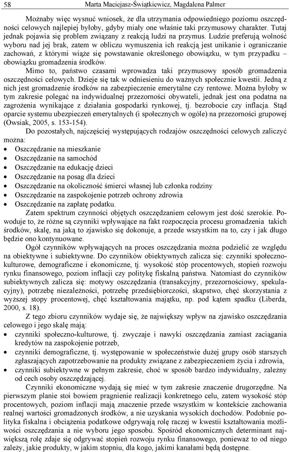 Ludzie preferują wolność wyboru nad jej brak, zatem w obliczu wymuszenia ich reakcją jest unikanie i ograniczanie zachowań, z którymi wiąże się powstawanie określonego obowiązku, w tym przypadku