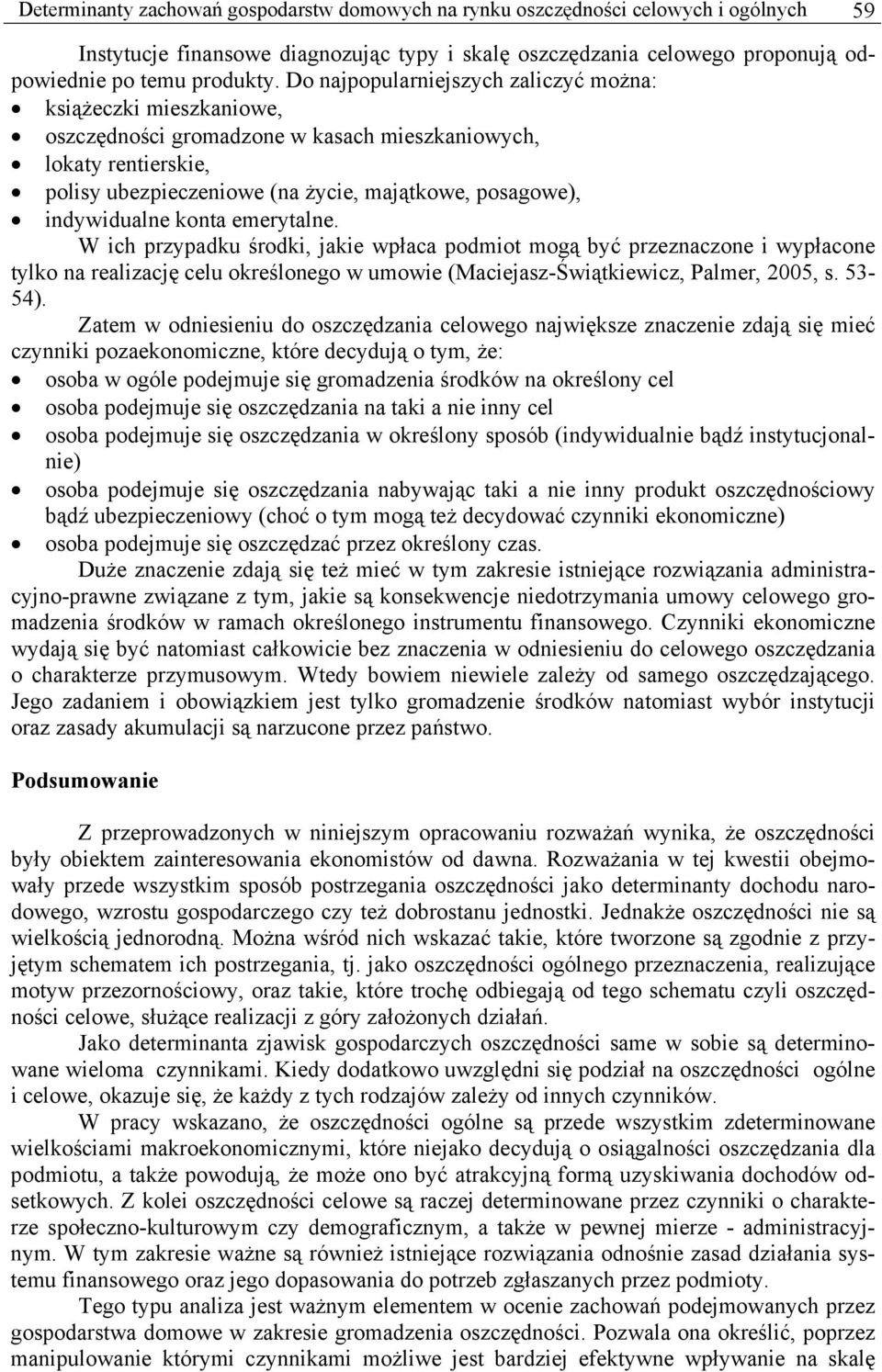 indywidualne konta emerytalne. W ich przypadku środki, jakie wpłaca podmiot mogą być przeznaczone i wypłacone tylko na realizację celu określonego w umowie (Maciejasz-Świątkiewicz, Palmer, 2005, s.