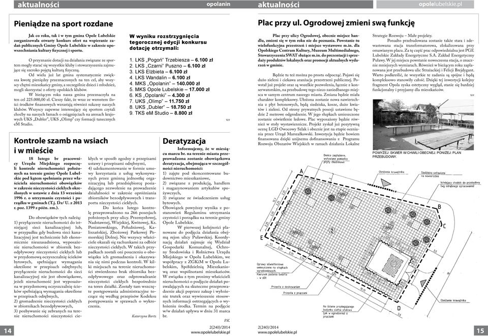 kultury fizycznej i sportu. O przyznanie dotacji na działania związane ze sportem mogły starać się wszystkie kluby i stowarzyszenia zajmujące się szeroko pojętą kulturą fizyczną.