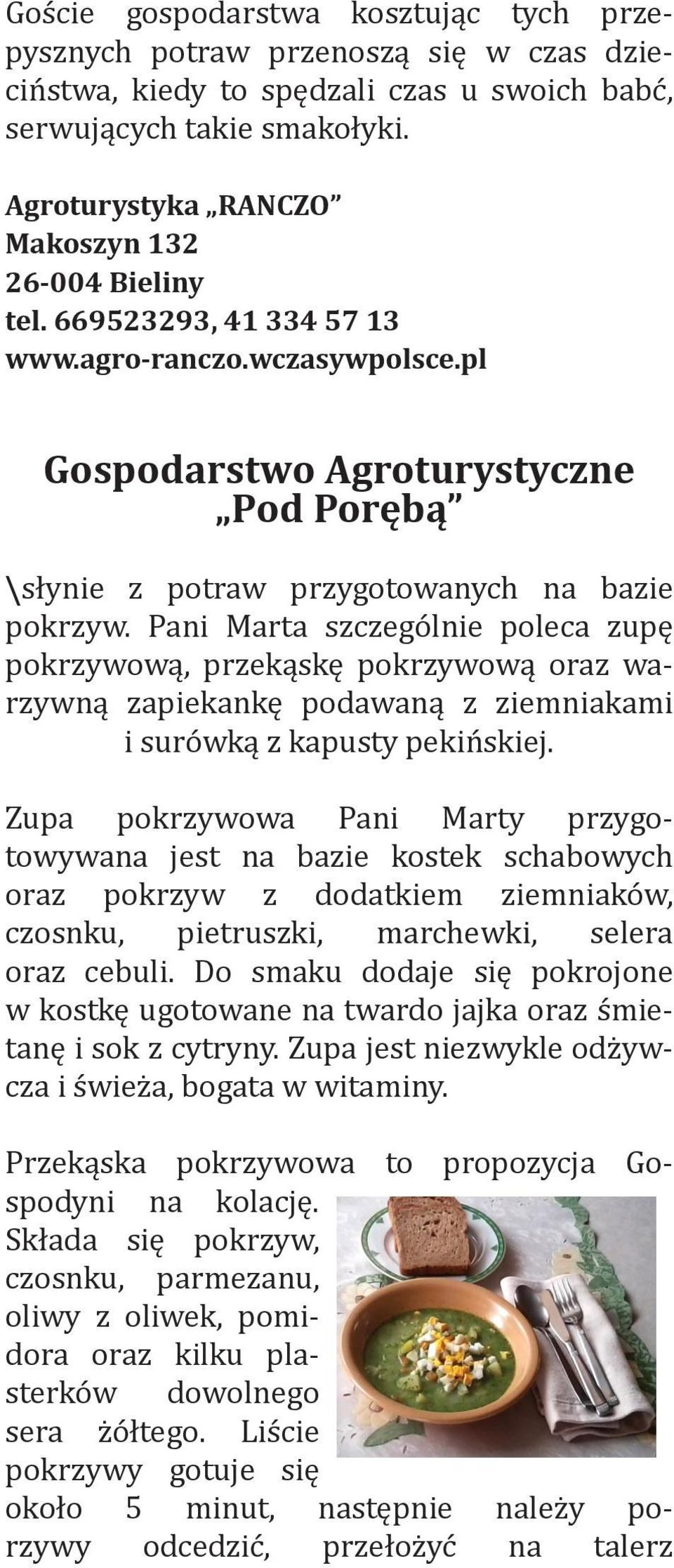 Pani Marta szczególnie poleca zupę pokrzywową, przekąskę pokrzywową oraz warzywną zapiekankę podawaną z ziemniakami i surówką z kapusty pekińskiej.