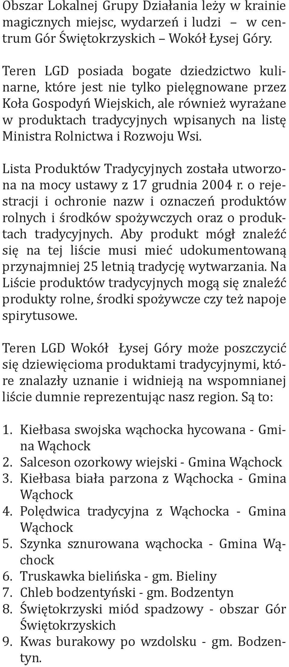 Rozwoju Wsi. Lista Produktów Tradycyjnych została utworzona na mocy ustawy z 17 grudnia 2004 r.