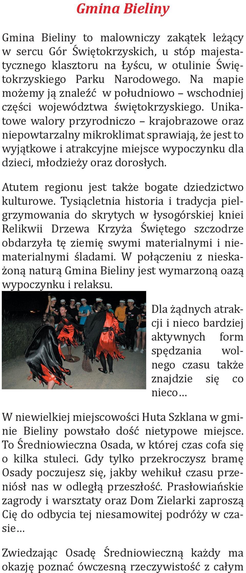 Unikatowe walory przyrodniczo krajobrazowe oraz niepowtarzalny mikroklimat sprawiają, że jest to wyjątkowe i atrakcyjne miejsce wypoczynku dla dzieci, młodzieży oraz dorosłych.