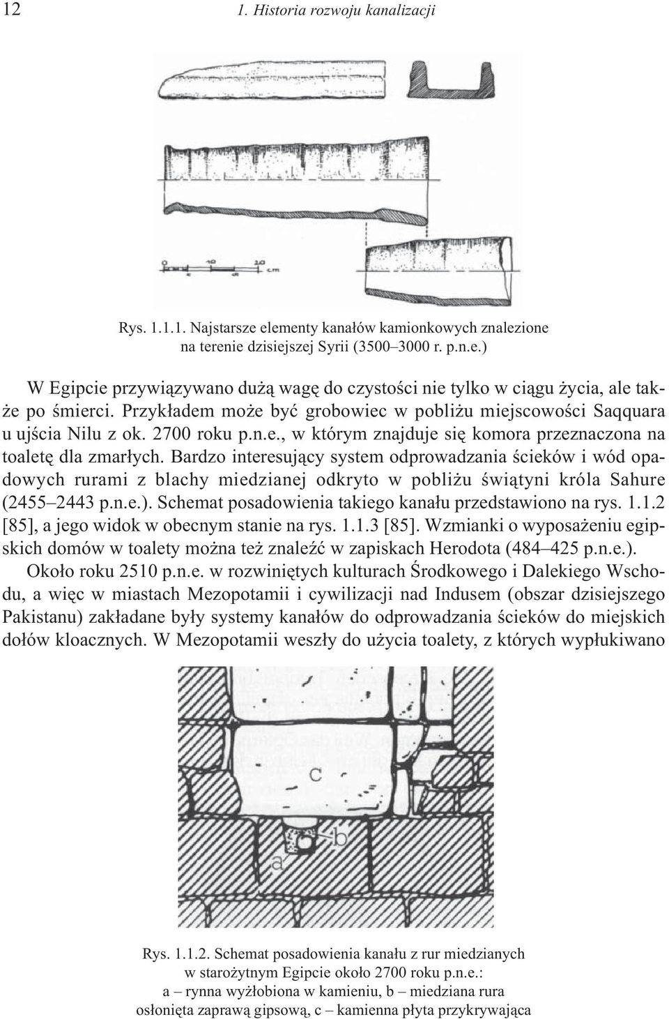 Bardzo interesuj¹cy system odprowadzania œcieków i wód opadowych rurami z blachy miedzianej odkryto w pobli u œwi¹tyni króla Sahure (2455 2443 p.n.e.).