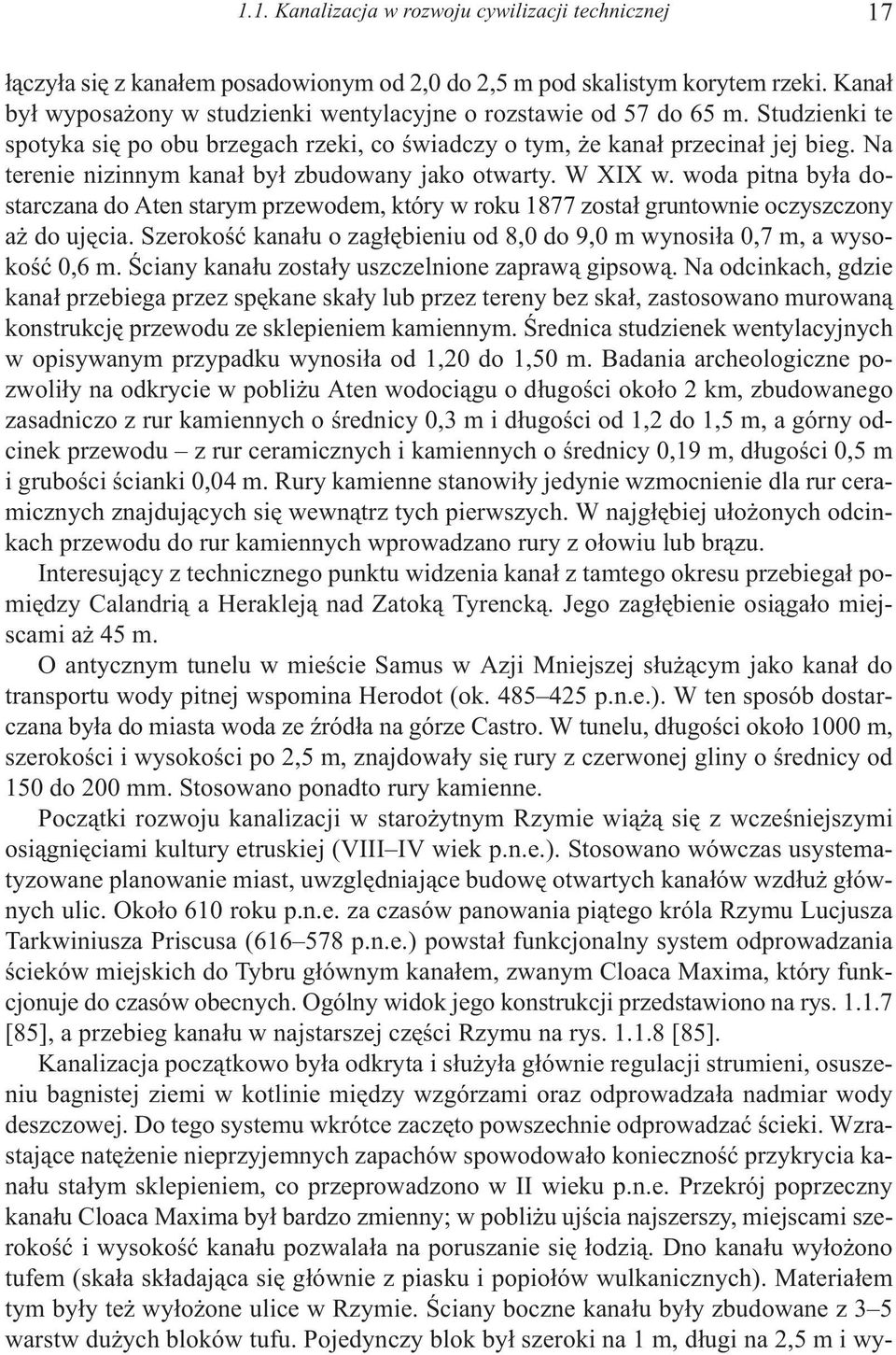 Na terenie nizinnym kana³ by³ zbudowany jako otwarty. W XIX w. woda pitna by³a dostarczana do Aten starym przewodem, który w roku 1877 zosta³ gruntownie oczyszczony a do ujêcia.