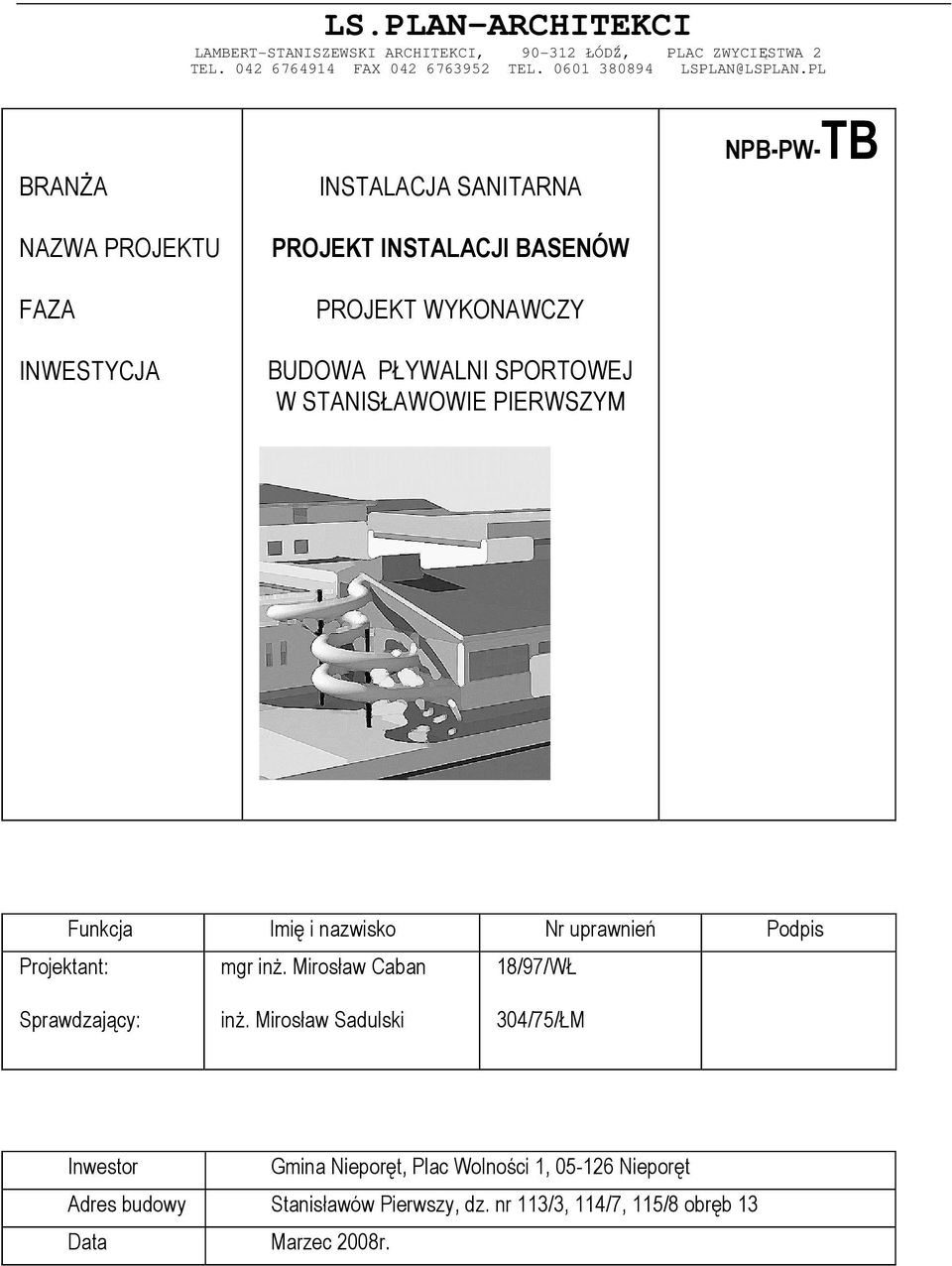 PIERWSZYM NPB-PW-TB Funkcja Imię i nazwisko Nr uprawnień Podpis Projektant: mgr inż. Mirosław Caban 18/97/WŁ Sprawdzający: inż.