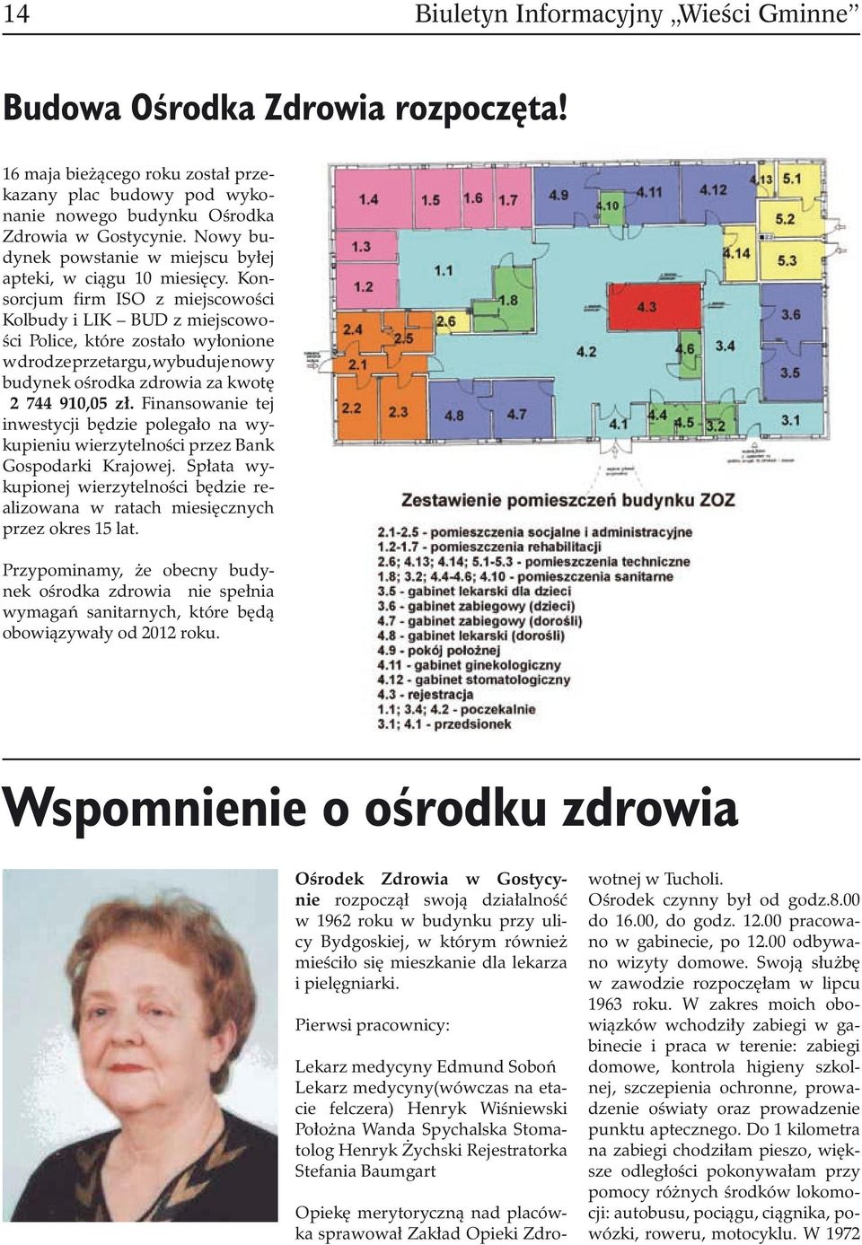 Konsorcjum firm ISO z miejscowości Kolbudy i LIK BUD z miejscowości Police, które zostało wyłonione w drodze przetargu, wybuduje nowy budynek ośrodka zdrowia za kwotę 2 744 910,05 zł.