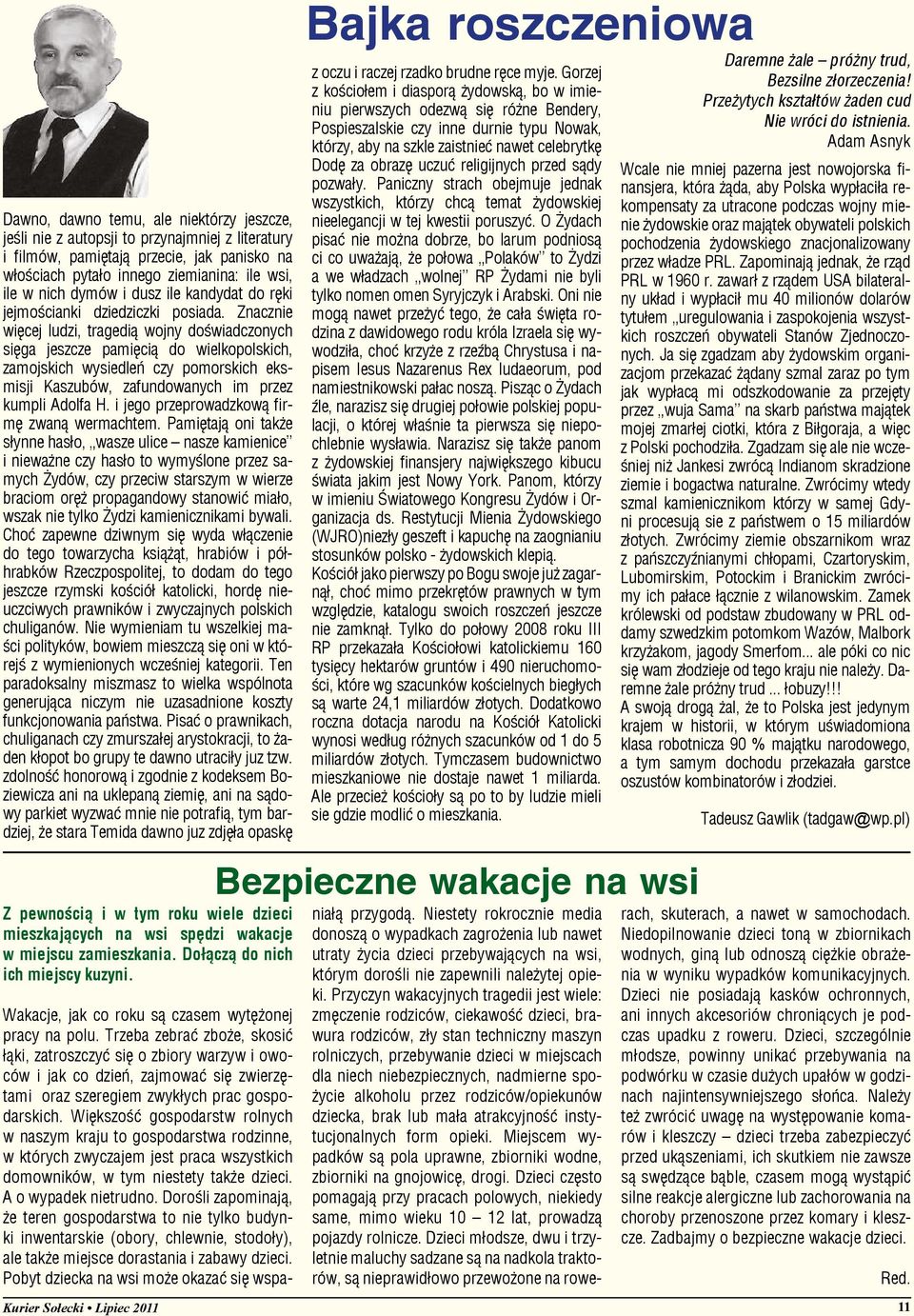 Znacznie więcej ludzi, tragedią wojny doświadczonych sięga jeszcze pamięcią do wielkopolskich, zamojskich wysiedleń czy pomorskich eksmisji Kaszubów, zafundowanych im przez kumpli Adolfa H.