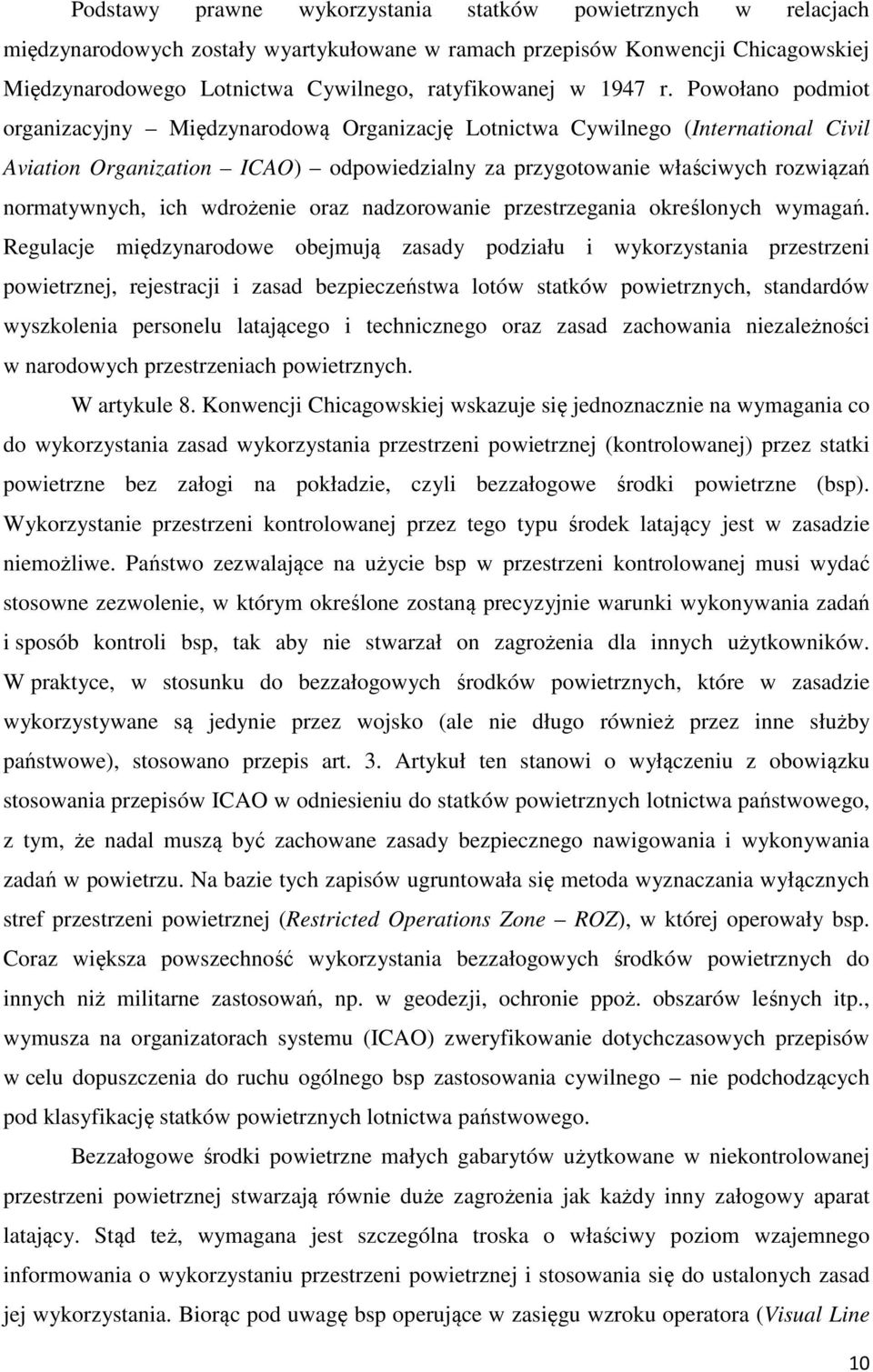 Powołano podmiot organizacyjny Międzynarodową Organizację Lotnictwa Cywilnego (International Civil Aviation Organization ICAO) odpowiedzialny za przygotowanie właściwych rozwiązań normatywnych, ich