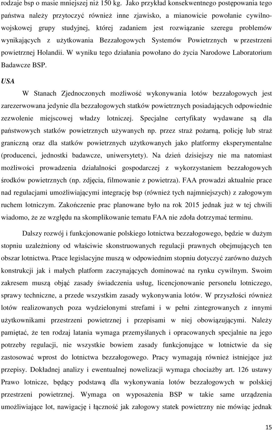 problemów wynikających z użytkowania Bezzałogowych Systemów Powietrznych w przestrzeni powietrznej Holandii. W wyniku tego działania powołano do życia Narodowe Laboratorium Badawcze BSP.