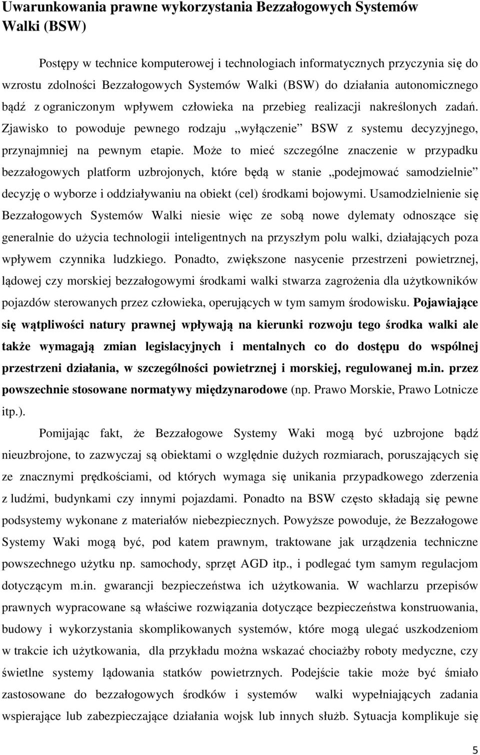 Zjawisko to powoduje pewnego rodzaju wyłączenie BSW z systemu decyzyjnego, przynajmniej na pewnym etapie.