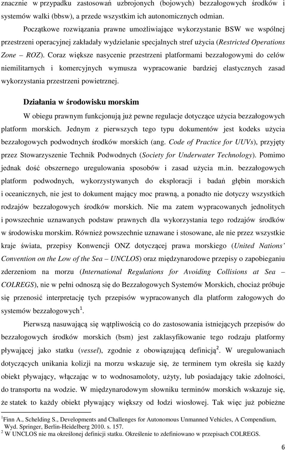 Coraz większe nasycenie przestrzeni platformami bezzałogowymi do celów niemilitarnych i komercyjnych wymusza wypracowanie bardziej elastycznych zasad wykorzystania przestrzeni powietrznej.