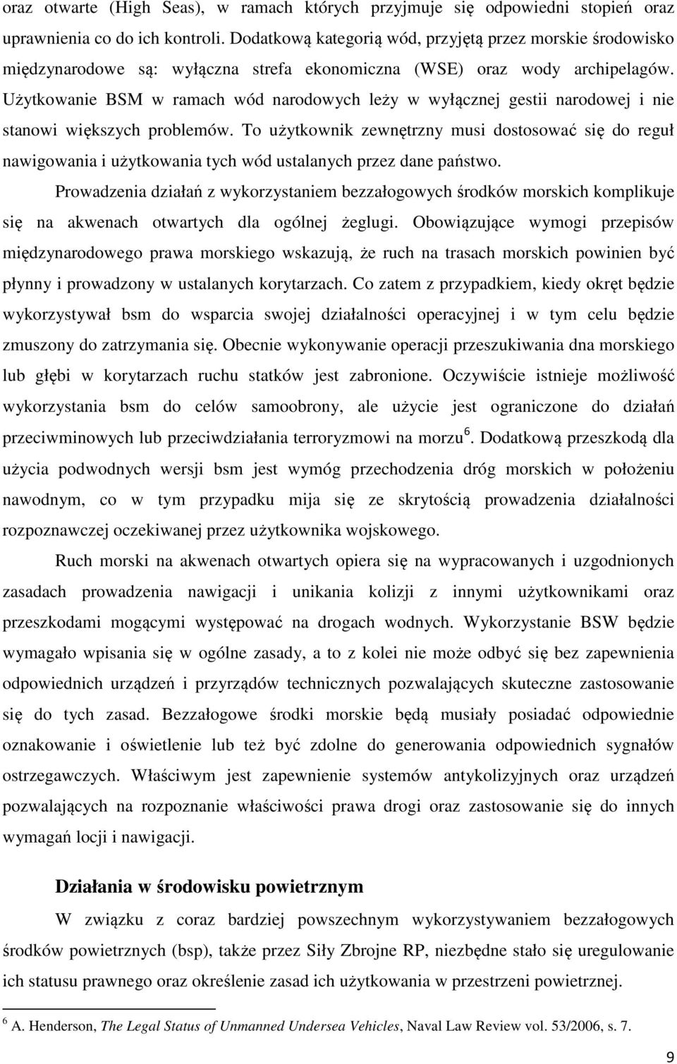 Użytkowanie BSM w ramach wód narodowych leży w wyłącznej gestii narodowej i nie stanowi większych problemów.