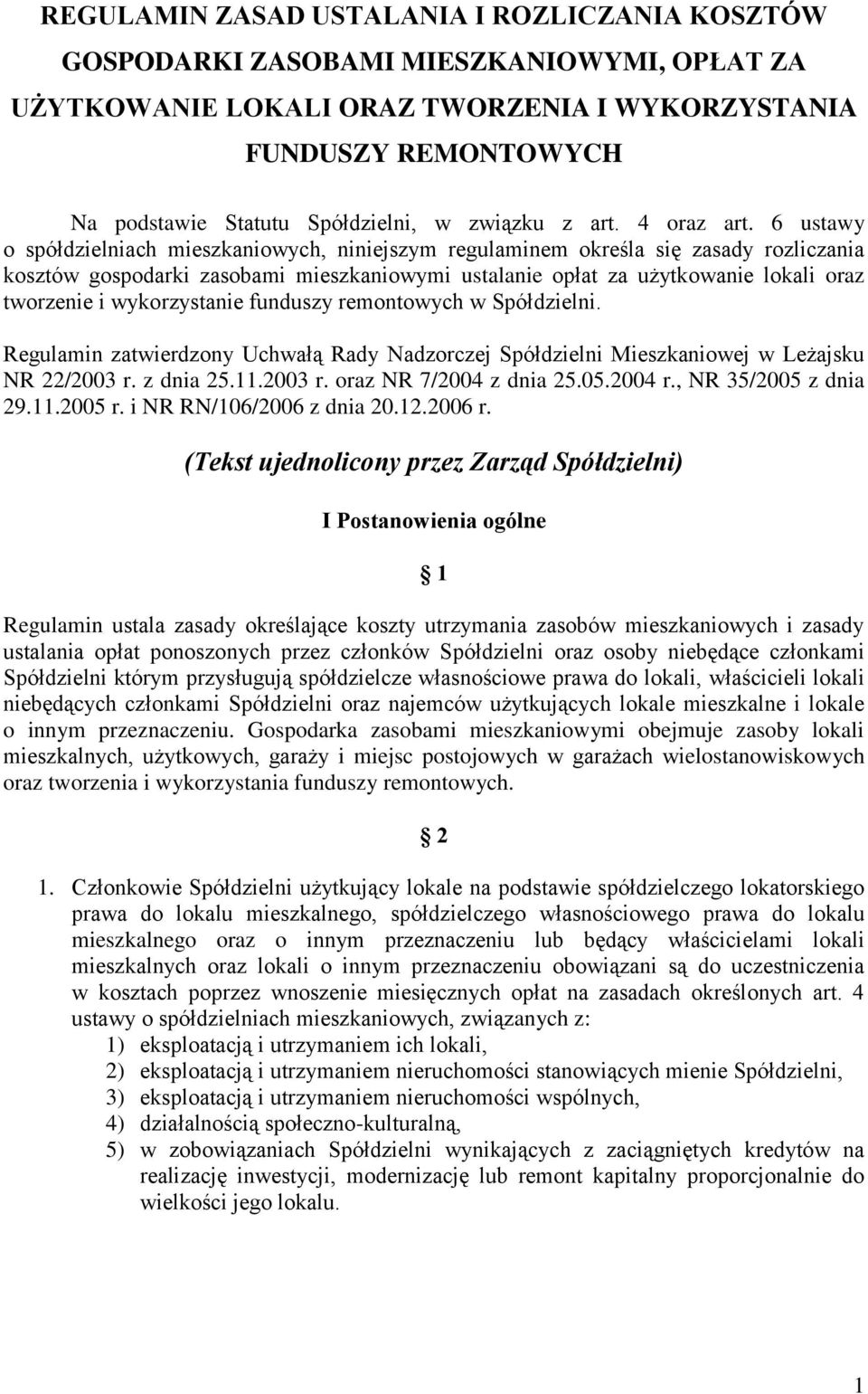 6 ustawy o spółdzielniach mieszkaniowych, niniejszym regulaminem określa się zasady rozliczania kosztów gospodarki zasobami mieszkaniowymi ustalanie opłat za użytkowanie lokali oraz tworzenie i