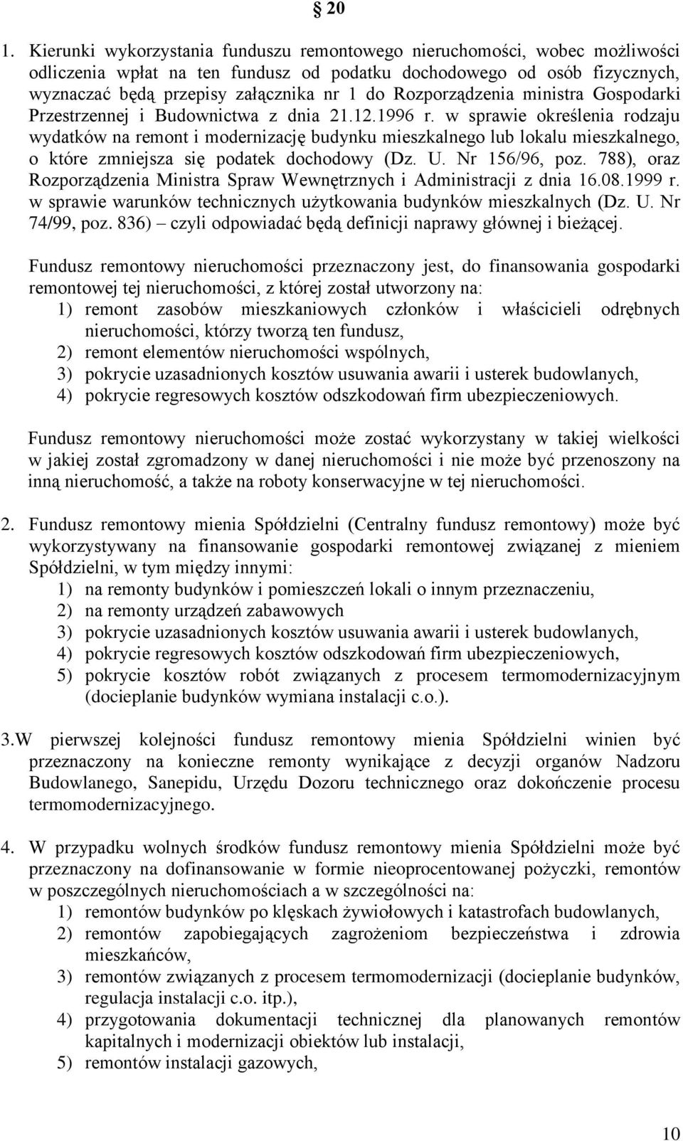 w sprawie określenia rodzaju wydatków na remont i modernizację budynku mieszkalnego lub lokalu mieszkalnego, o które zmniejsza się podatek dochodowy (Dz. U. Nr 156/96, poz.