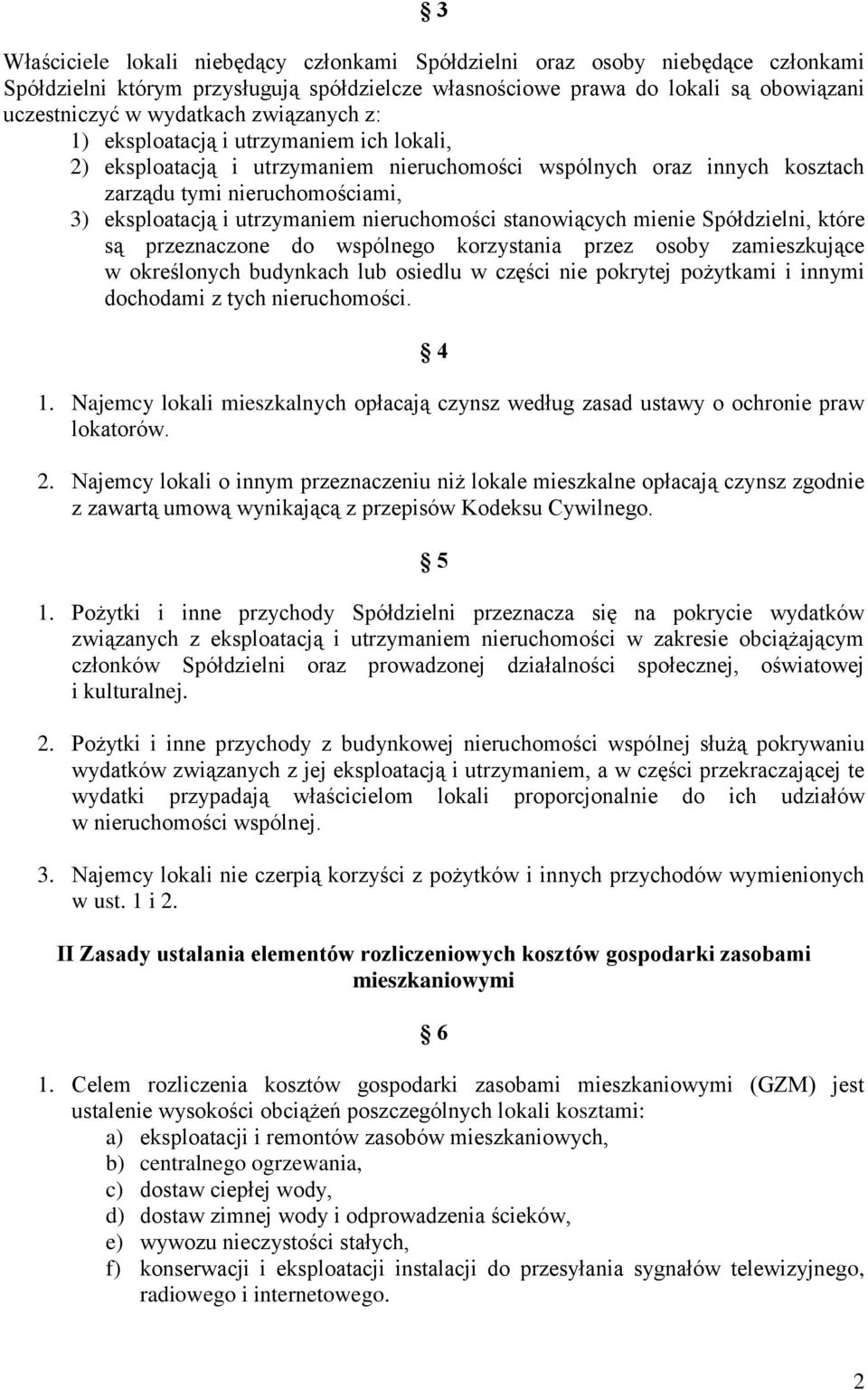 nieruchomości stanowiących mienie Spółdzielni, które są przeznaczone do wspólnego korzystania przez osoby zamieszkujące w określonych budynkach lub osiedlu w części nie pokrytej pożytkami i innymi