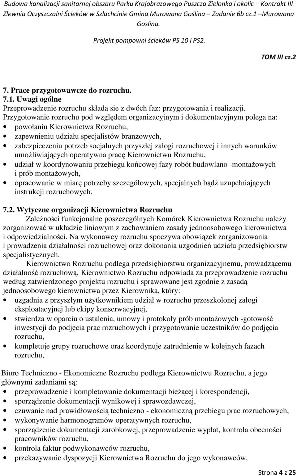 przyszłej załogi rozruchowej i innych warunków umoŝliwiających operatywna pracę Kierownictwu Rozruchu, udział w koordynowaniu przebiegu końcowej fazy robót budowlano -montaŝowych i prób montaŝowych,