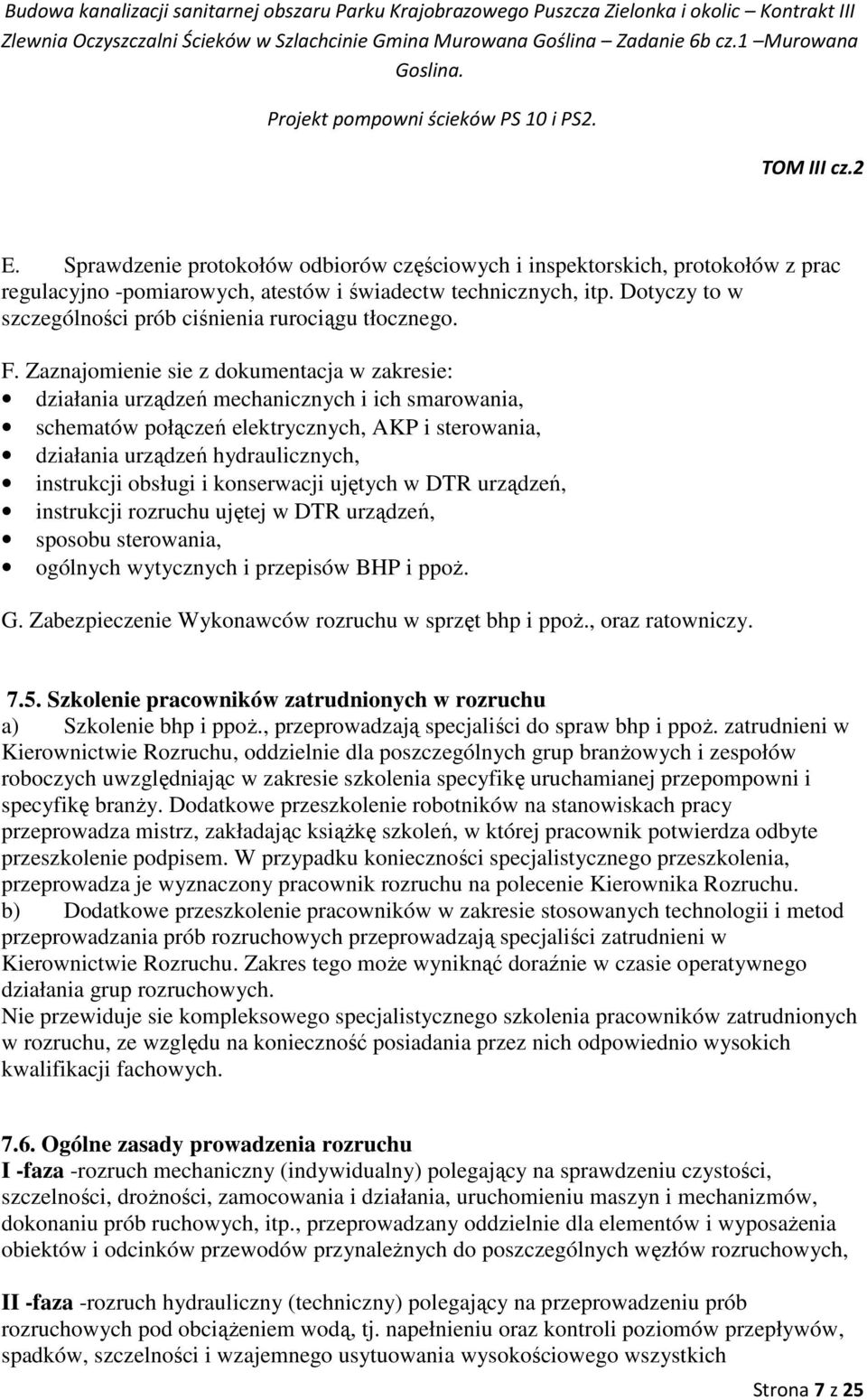 Zaznajomienie sie z dokumentacja w zakresie: działania urządzeń mechanicznych i ich smarowania, schematów połączeń elektrycznych, AKP i sterowania, działania urządzeń hydraulicznych, instrukcji