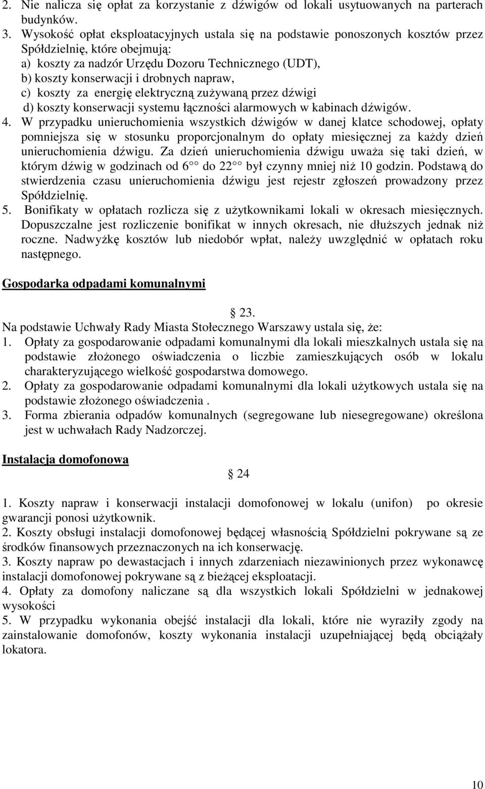 napraw, c) koszty za energię elektryczną zużywaną przez dźwigi d) koszty konserwacji systemu łączności alarmowych w kabinach dźwigów. 4.