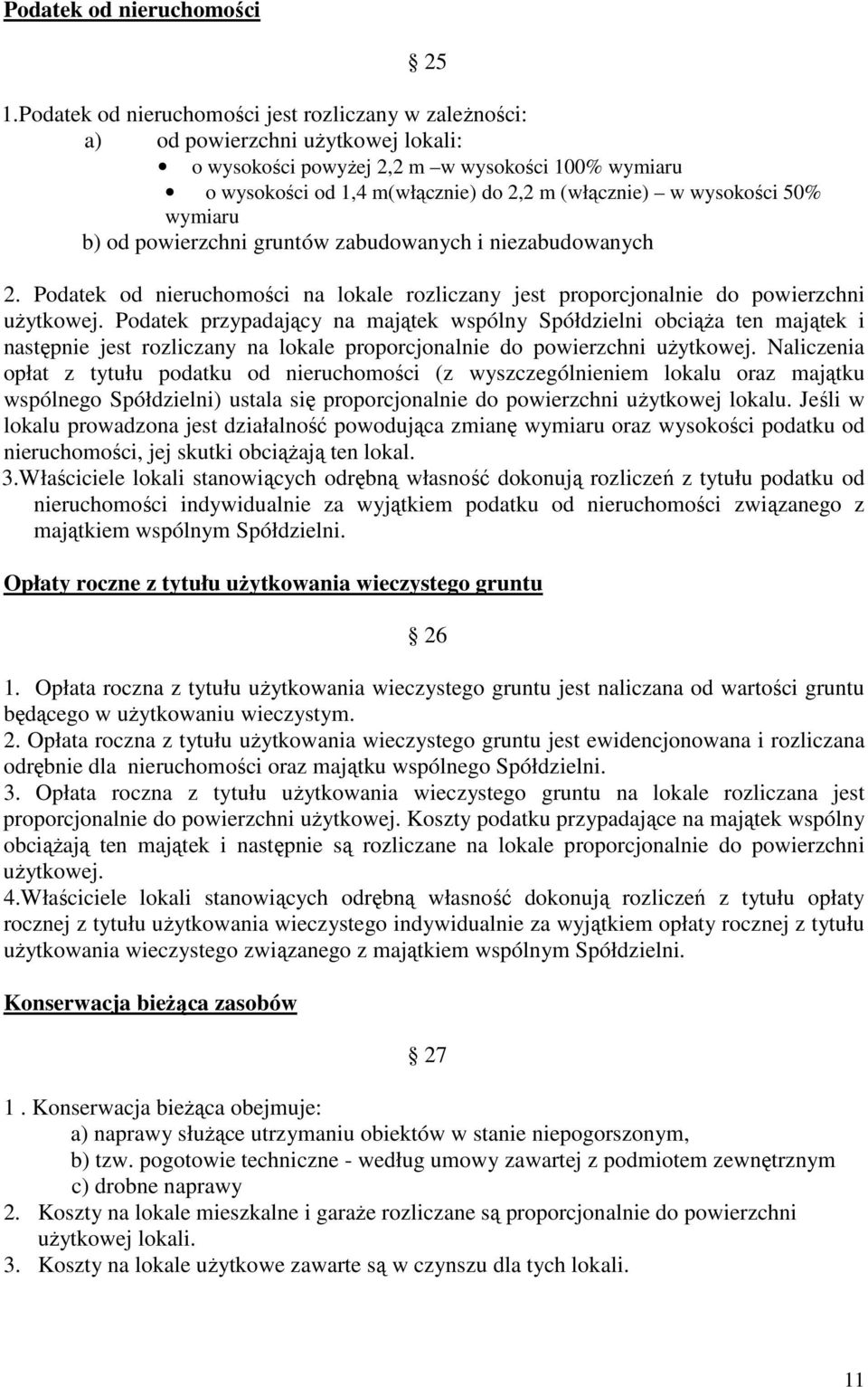 wysokości 50% wymiaru b) od powierzchni gruntów zabudowanych i niezabudowanych 2. Podatek od nieruchomości na lokale rozliczany jest proporcjonalnie do powierzchni użytkowej.