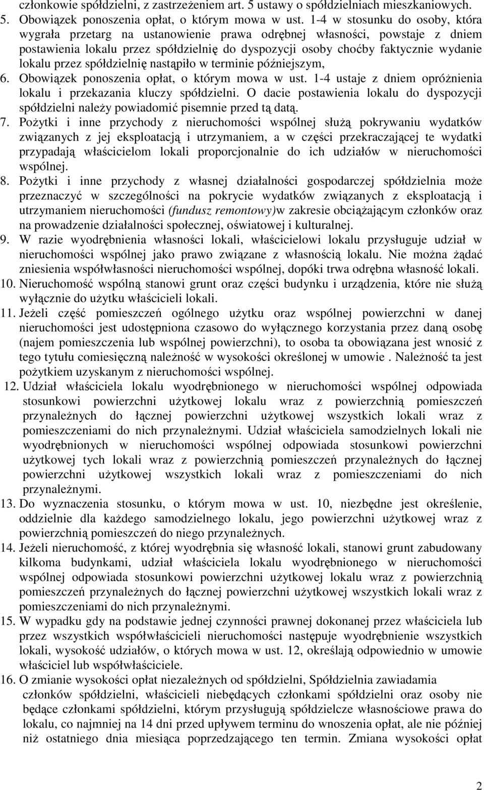 przez spółdzielnię nastąpiło w terminie późniejszym, 6. Obowiązek ponoszenia opłat, o którym mowa w ust. 1-4 ustaje z dniem opróżnienia lokalu i przekazania kluczy spółdzielni.