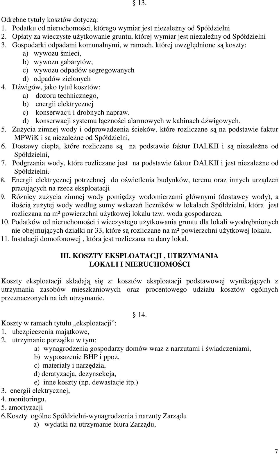 Gospodarki odpadami komunalnymi, w ramach, której uwzględnione są koszty: a) wywozu śmieci, b) wywozu gabarytów, c) wywozu odpadów segregowanych d) odpadów zielonych 4.