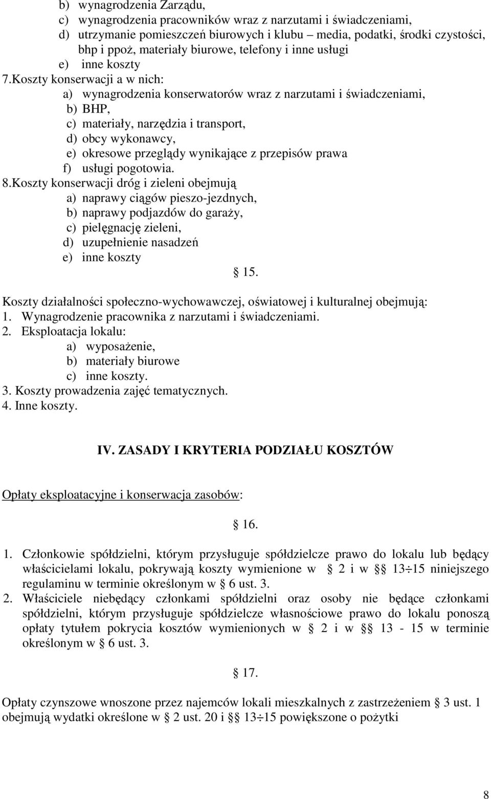 Koszty konserwacji a w nich: a) wynagrodzenia konserwatorów wraz z narzutami i świadczeniami, b) BHP, c) materiały, narzędzia i transport, d) obcy wykonawcy, e) okresowe przeglądy wynikające z