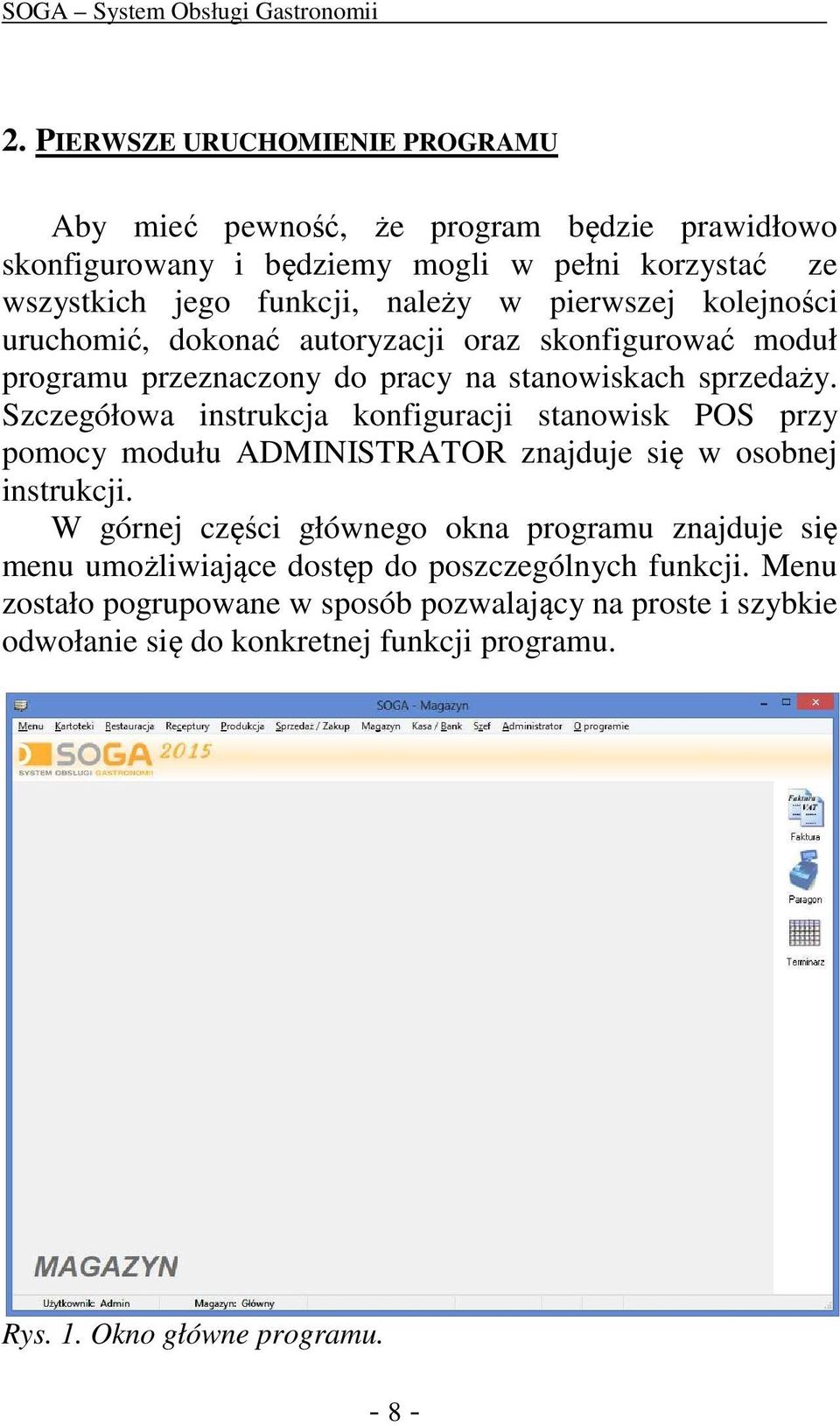 Szczegółowa instrukcja konfiguracji stanowisk POS przy pomocy modułu ADMINISTRATOR znajduje się w osobnej instrukcji.