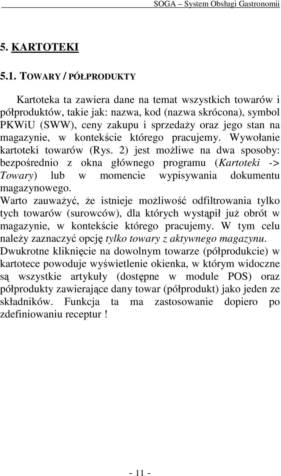 magazynie, w kontekście którego pracujemy. Wywołanie kartoteki towarów (Rys.