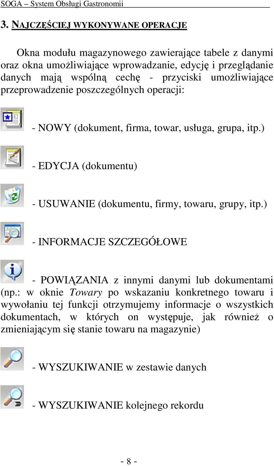 ) - EDYCJA (dokumentu) - USUWANIE (dokumentu, firmy, towaru, grupy, itp.) - INFORMACJE SZCZEGÓŁOWE - POWIĄZANIA z innymi danymi lub dokumentami (np.