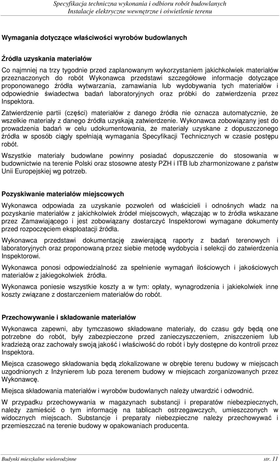 zatwierdzenia przez Inspektora. Zatwierdzenie partii (części) materiałów z danego źródła nie oznacza automatycznie, Ŝe wszelkie materiały z danego źródła uzyskają zatwierdzenie.