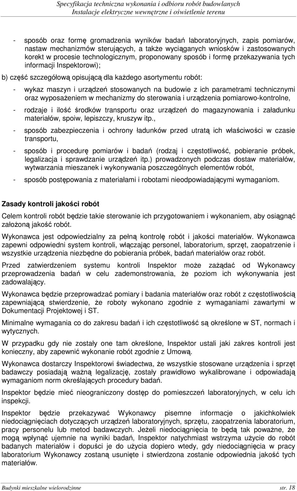 parametrami technicznymi oraz wyposaŝeniem w mechanizmy do sterowania i urządzenia pomiarowo-kontrolne, - rodzaje i ilość środków transportu oraz urządzeń do magazynowania i załadunku materiałów,