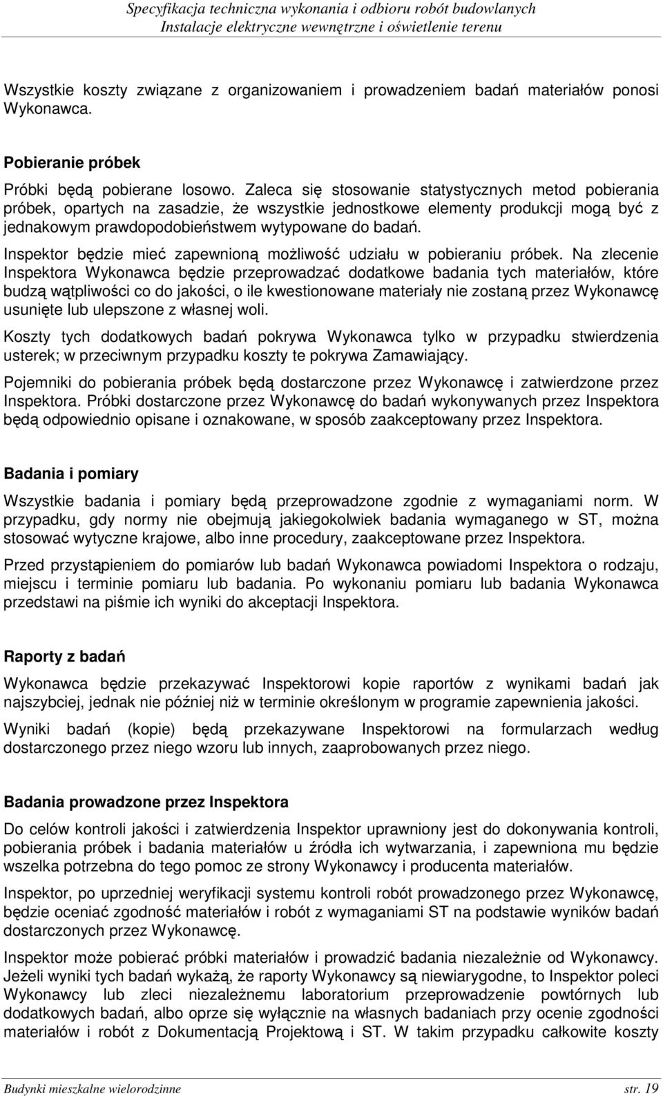 Inspektor będzie mieć zapewnioną moŝliwość udziału w pobieraniu próbek.