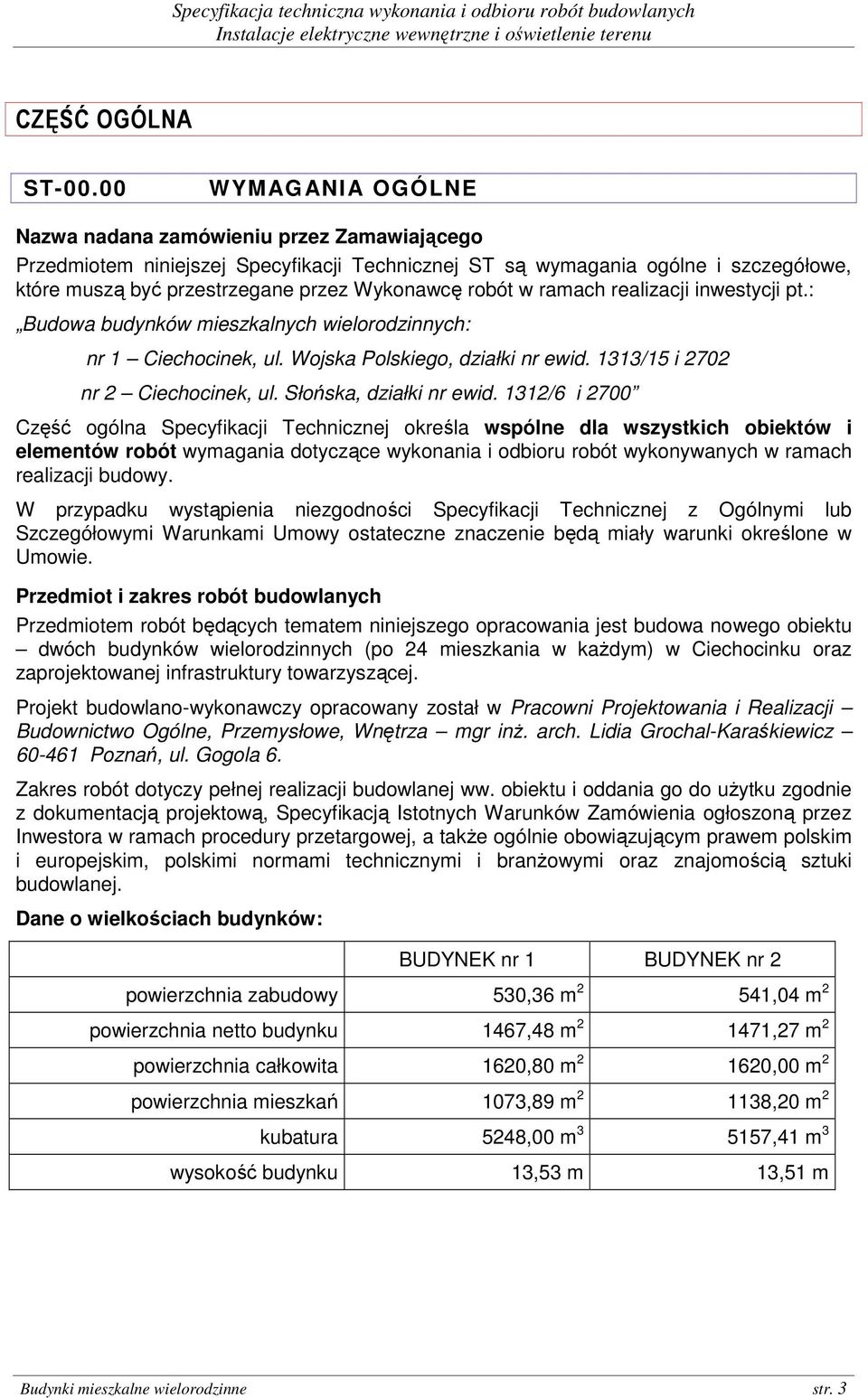 robót w ramach realizacji inwestycji pt.: Budowa budynków mieszkalnych wielorodzinnych: nr 1 Ciechocinek, ul. Wojska Polskiego, działki nr ewid. 1313/15 i 2702 nr 2 Ciechocinek, ul.