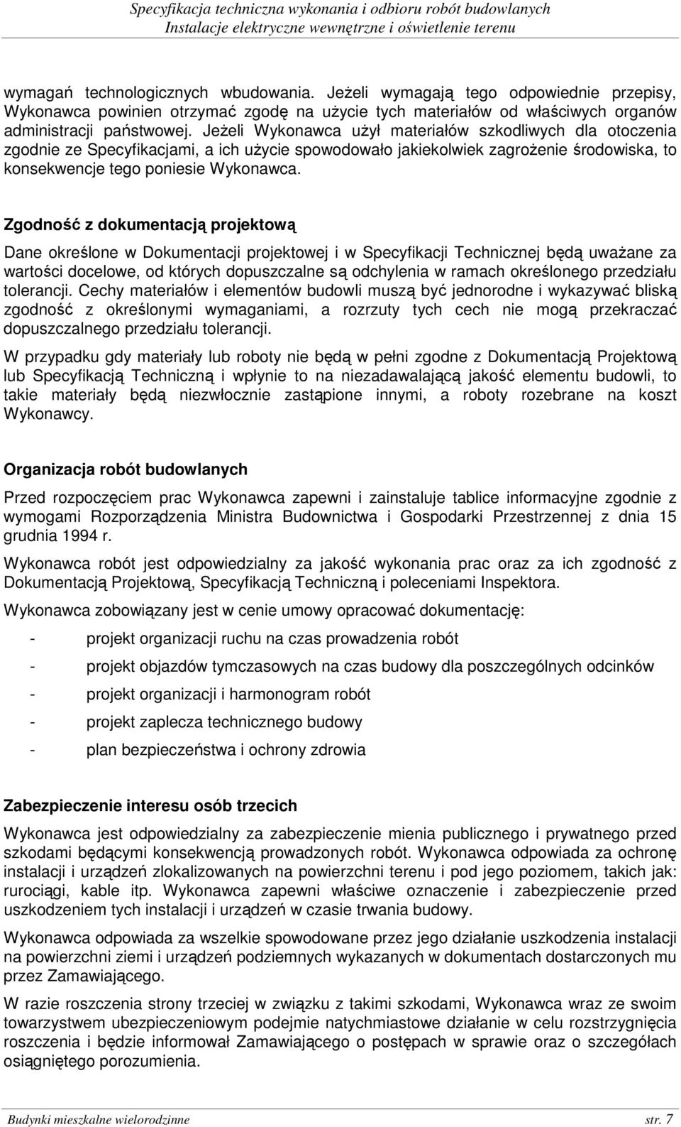 Zgodność z dokumentacją projektową Dane określone w Dokumentacji projektowej i w Specyfikacji Technicznej będą uwaŝane za wartości docelowe, od których dopuszczalne są odchylenia w ramach określonego