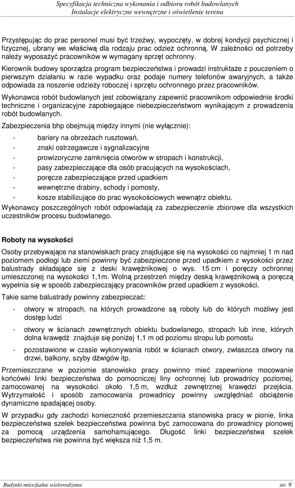 Kierownik budowy sporządza program bezpieczeństwa i prowadzi instruktaŝe z pouczeniem o pierwszym działaniu w razie wypadku oraz podaje numery telefonów awaryjnych, a takŝe odpowiada za noszenie