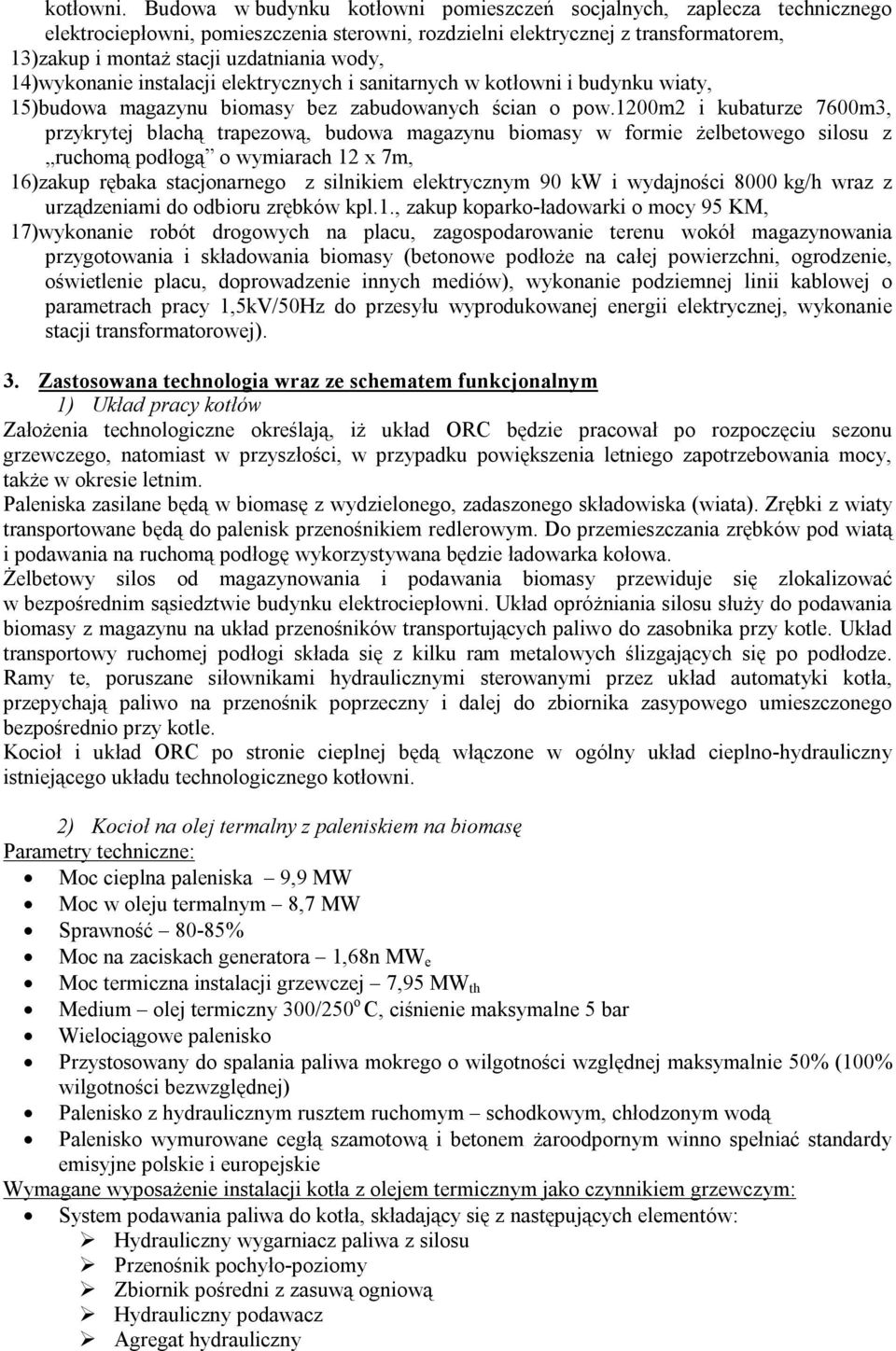 14)wykonanie instalacji elektrycznych i sanitarnych w kotłowni i budynku wiaty, 15)budowa magazynu biomasy bez zabudowanych ścian o pow.