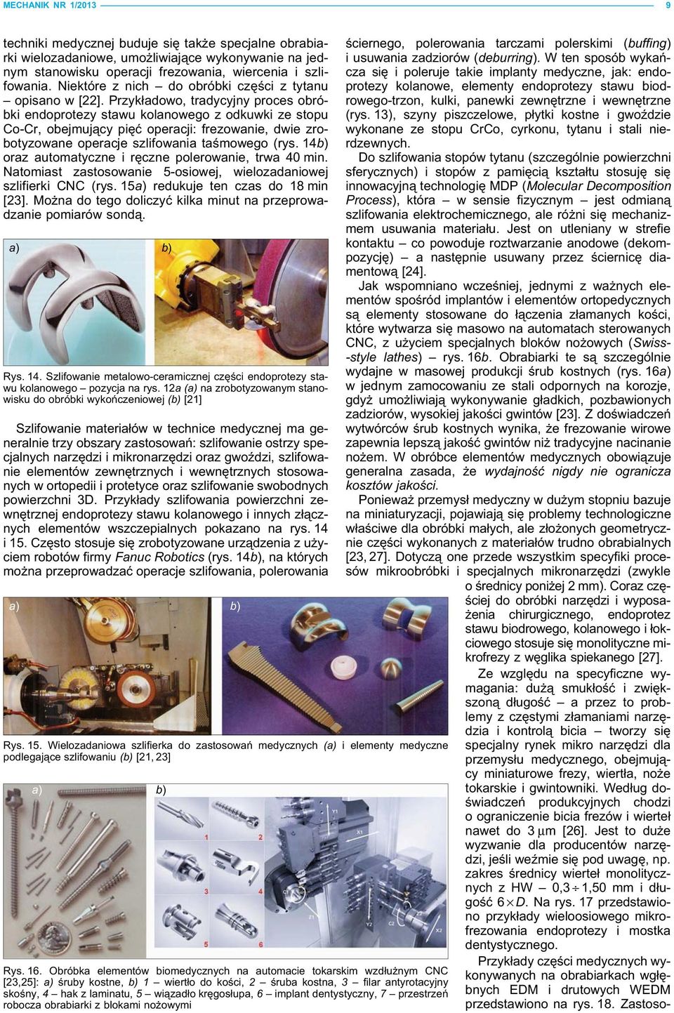 Przykładowo, tradycyjny proces obróbki endoprotezy stawu kolanowego z odkuwki ze stopu Co-Cr, obejmujący pięć operacji: frezowanie, dwie zrobotyzowane operacje szlifowania taśmowego (rys.