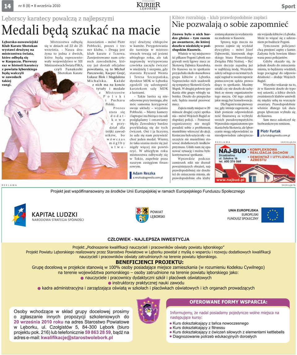 - Nasza drużyna to jedna z dwóch, które będą reprezentowały województwo w XII Mistrzostwach Świata FSKA, czyli Funakoshi Shotokan Karate Association mówi Piotr Pobłocki, prezes i trener klubu.