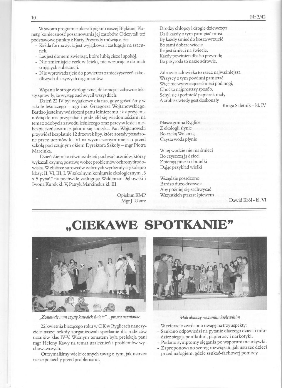 - Nie zmieniajcie rzek w scieki, nie wrzucajcie do nich trujacych substancji. - Nie wprowadzajcie do powietrza zanieczyszczen szkodliwych dla zywych organizmów.