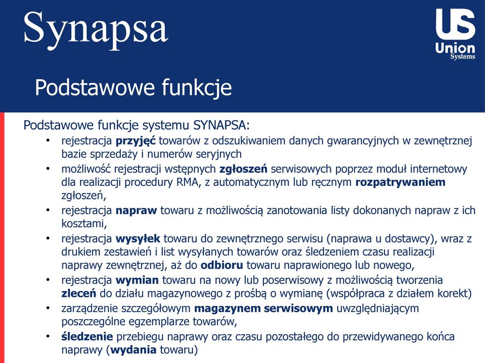 dokonanych napraw z ich kosztami, rejestracja wysyłek towaru do zewnętrznego serwisu (naprawa u dostawcy), wraz z drukiem zestawień i list wysyłanych towarów oraz śledzeniem czasu realizacji naprawy